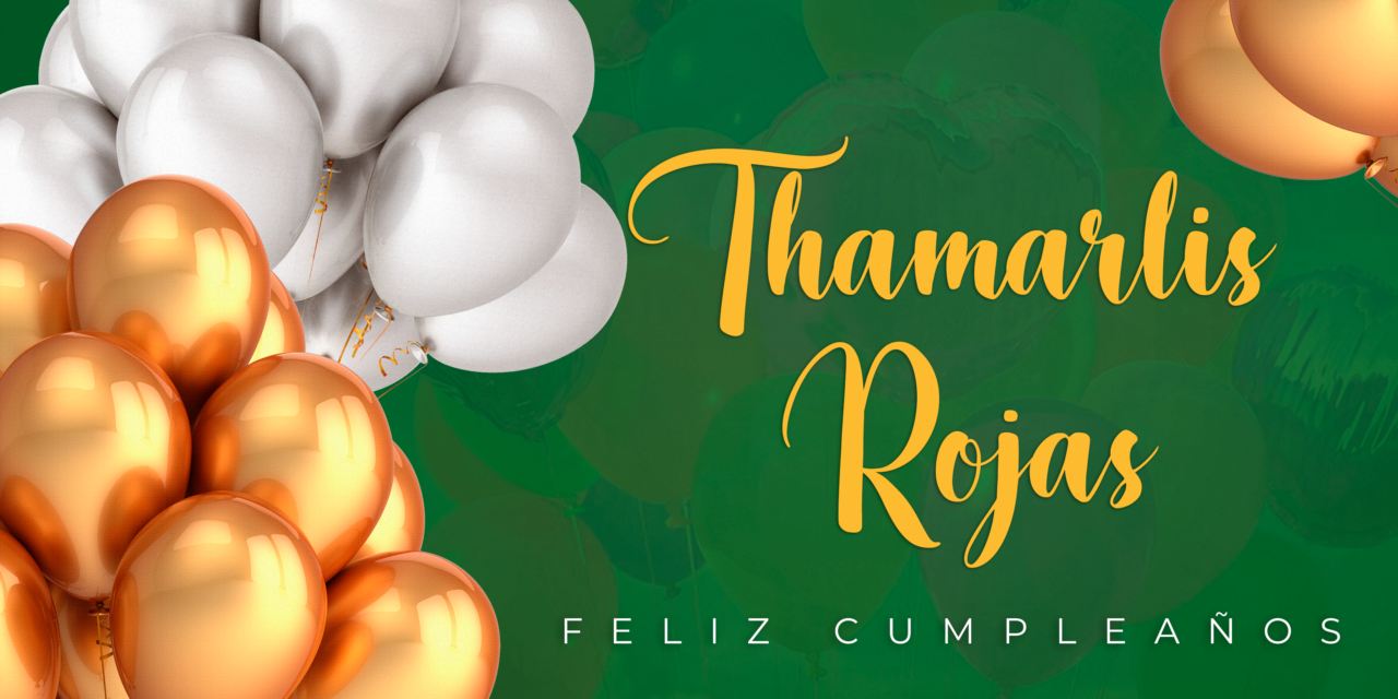 CUMPLEAÑOS 🎉 THAMARLIS ROJAS