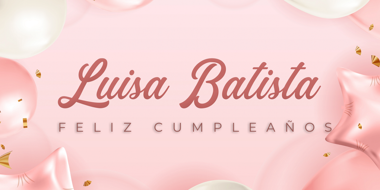 CUMPLEAÑOS 🎉 LUISA BATISTA