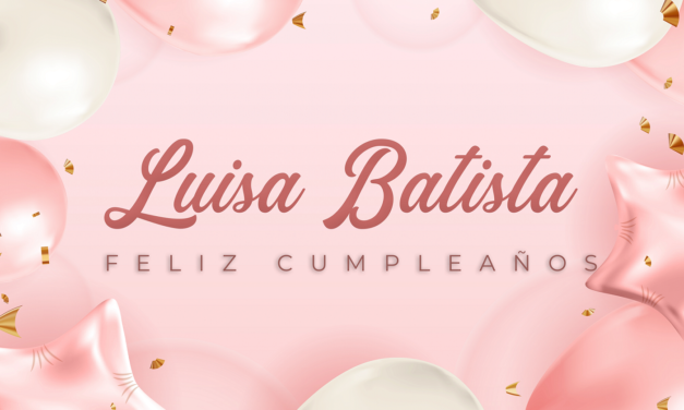 CUMPLEAÑOS 🎉 LUISA BATISTA