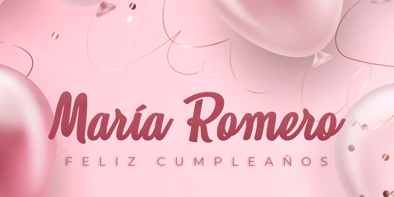 CUMPLEAÑOS 🎉 MARÍA ROMERO