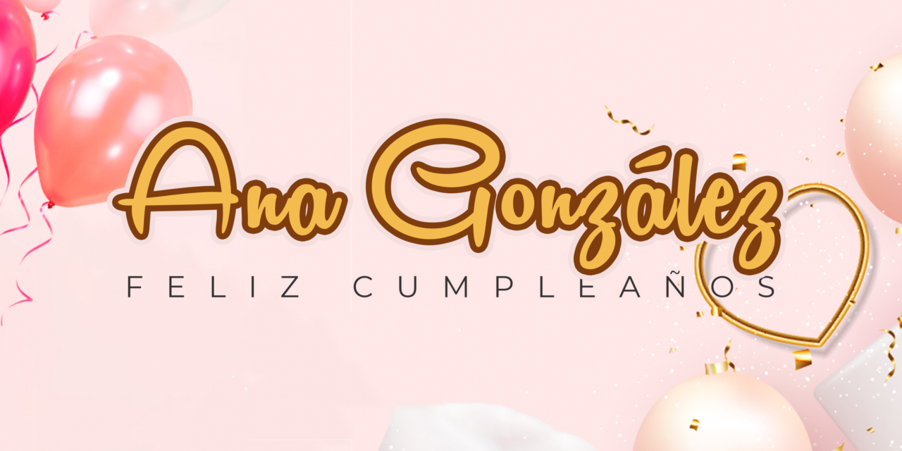 CUMPLEAÑOS 🎉 ANA GONZÁLEZ