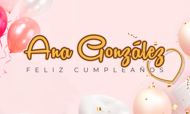 CUMPLEAÑOS 🎉 ANA GONZÁLEZ