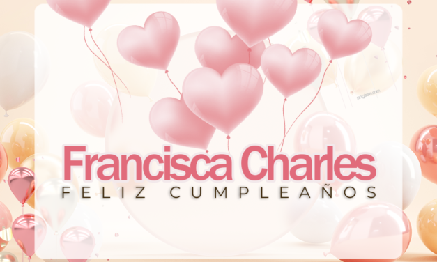  🎉¡FELIZ CUMPLEAÑOS, FRANCISCA! 🎉 