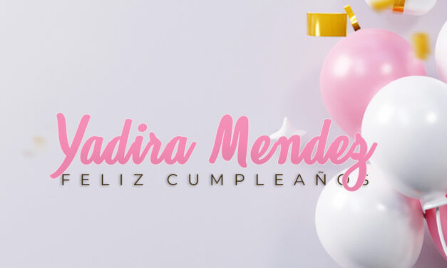 🎉¡FELIZ CUMPLEAÑOS, YADIRA! 🎉