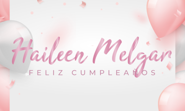 🎉¡FELIZ CUMPLEAÑOS, HAILEEN! 🎉