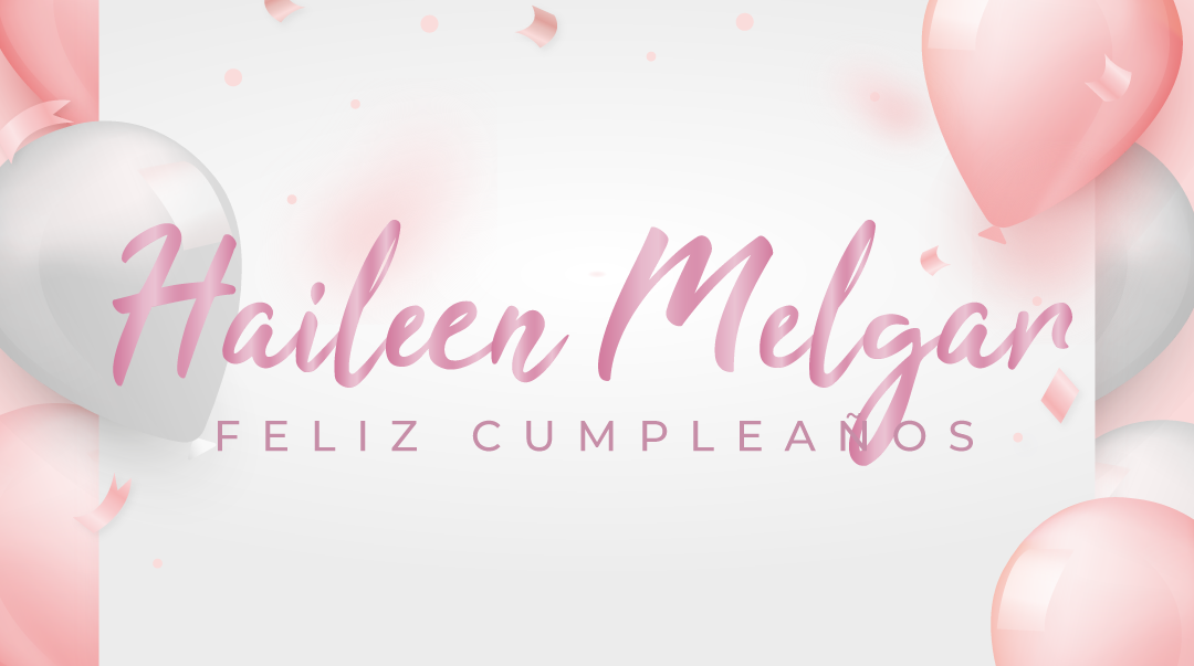 🎉¡FELIZ CUMPLEAÑOS, HAILEEN! 🎉