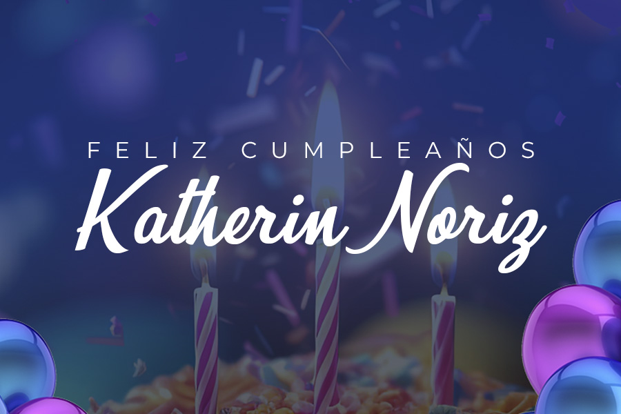 🎉¡FELIZ CUMPLEAÑOS, KATHERIN🎉